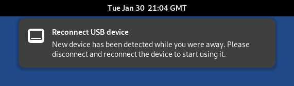 Notification: Reconnect
USB device. New device has been detected while you were away. Please disconnect
and reconnect the device to start using it.